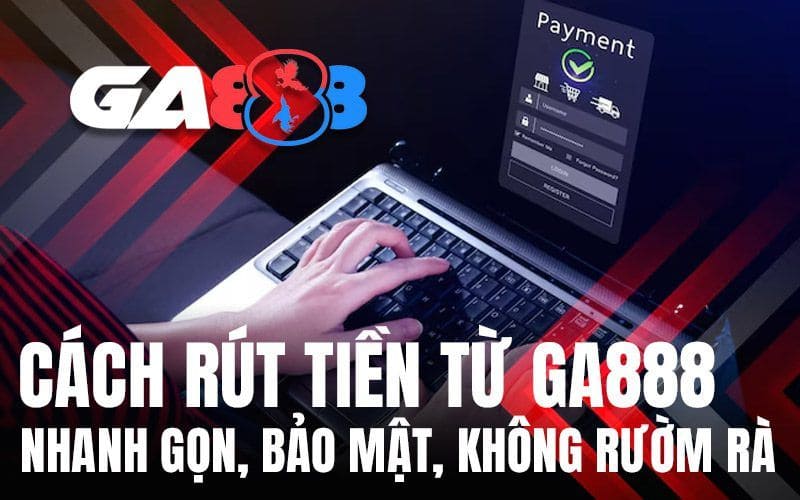 Các lưu ý khi thực hiện rút tiền GA888