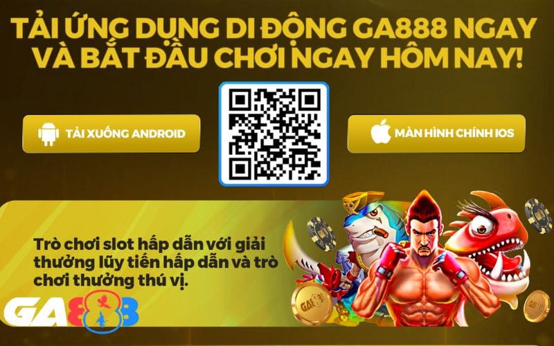 Tải app GA888 đưa bạn trải nghiệm nhiều siêu phẩm hấp dẫn tiện lợi