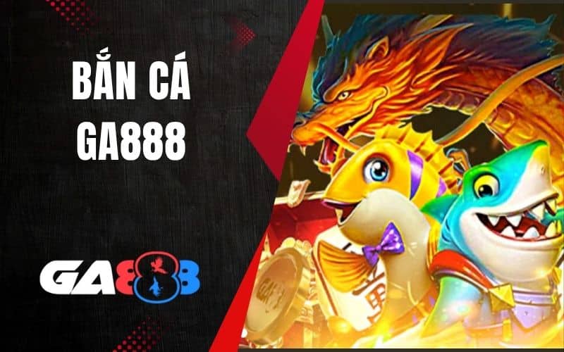 Bắn cá GA888 mang đến nhiều trò chơi bắn cá 3D sinh động