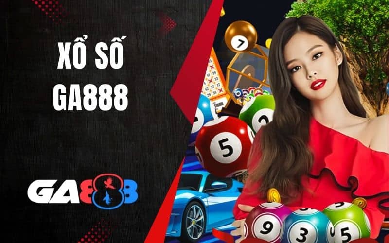 Xổ số GA888 là nền tảng chốt số trực tuyến uy tín